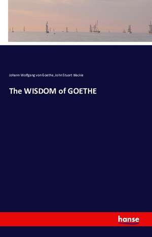 The WISDOM of GOETHE de Johann Wolfgang von Goethe