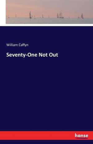 Seventy-One Not Out de William Caffyn