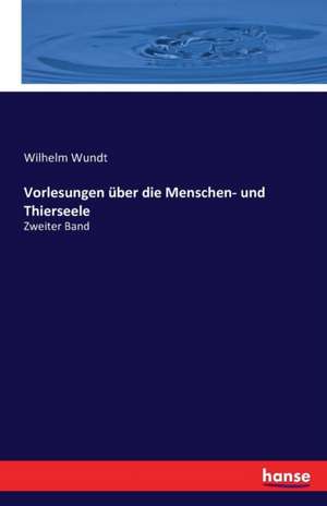 Vorlesungen über die Menschen- und Thierseele de Wilhelm Wundt