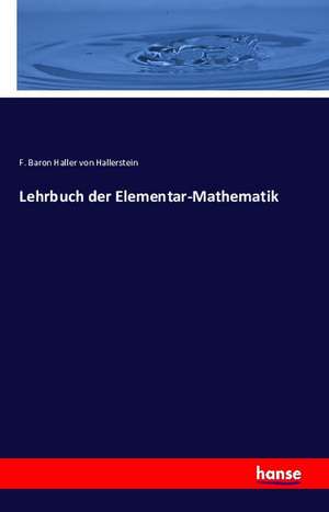 Lehrbuch der Elementar-Mathematik de F. Baron Haller Von Hallerstein