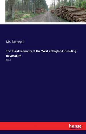 The Rural Economy of the West of England including Devonshire de Marshall