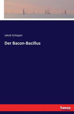 Der Bacon-Bacillus de Jakob Schipper