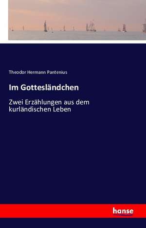 Im Gottesländchen de Theodor Hermann Pantenius