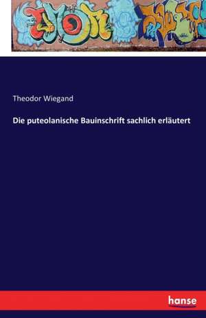 Die puteolanische Bauinschrift sachlich erläutert de Theodor Wiegand