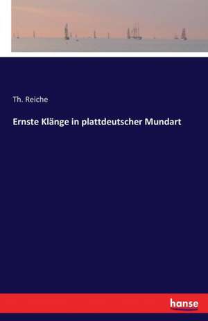 Ernste Klänge in plattdeutscher Mundart de Th. Reiche