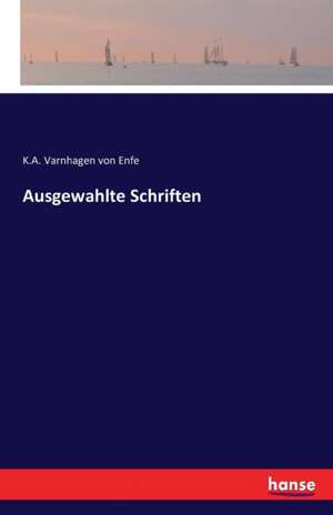 Ausgewahlte Schriften de K. A. Varnhagen Von Enfe