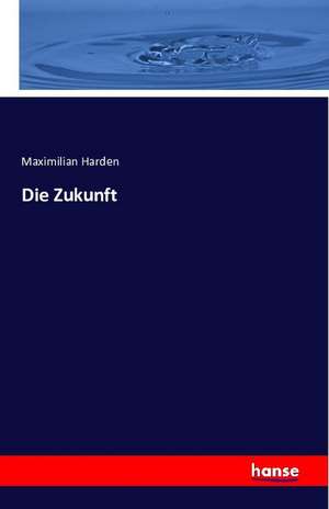 Die Zukunft de Maximilian Harden