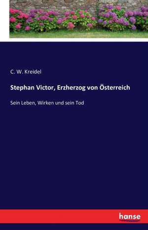 Stephan Victor, Erzherzog von Österreich de C. W. Kreidel