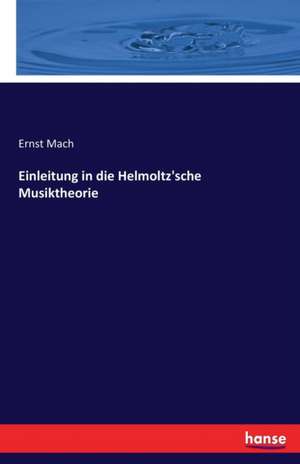 Einleitung in die Helmoltz'sche Musiktheorie de Ernst Mach