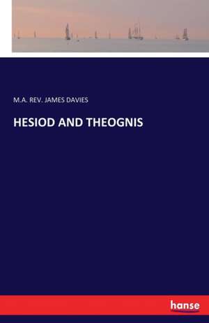 HESIOD AND THEOGNIS de M. A. Rev. James Davies