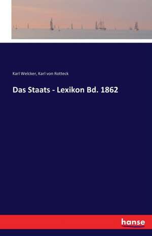 Das Staats - Lexikon Bd. 1862 de Karl Welcker