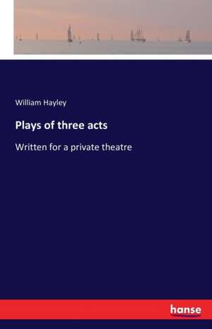 Plays of three acts de William Hayley