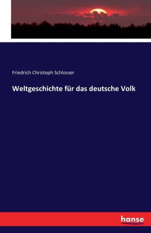 Weltgeschichte für das deutsche Volk de Friedrich Christoph Schlosser