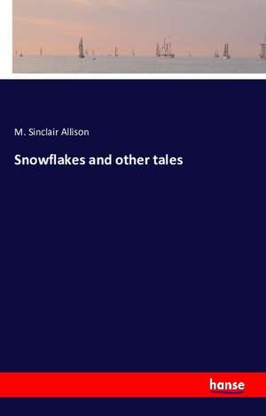 Snowflakes and other tales de M. Sinclair Allison