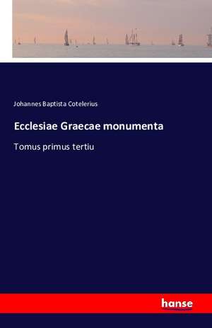 Ecclesiae Graecae monumenta de Johannes Baptista Cotelerius