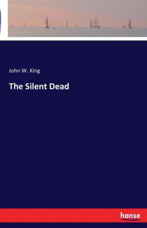 The Silent Dead de John W. King