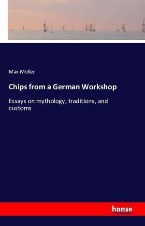 Chips from a German Workshop de Max Müller