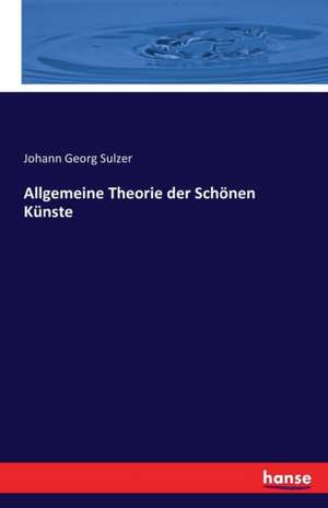 Allgemeine Theorie der Schönen Künste de Johann Georg Sulzer