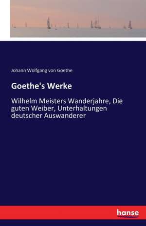 Goethe's Werke de Johann Wolfgang von Goethe