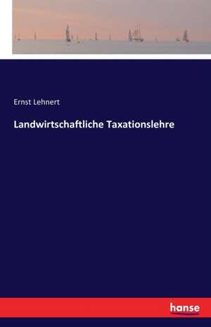 Landwirtschaftliche Taxationslehre de Ernst Lehnert