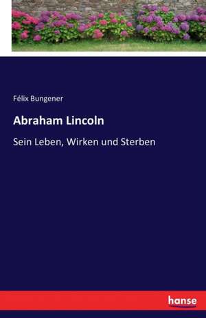 Abraham Lincoln de Félix Bungener