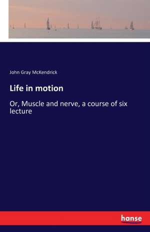 Life in motion de John Gray Mckendrick