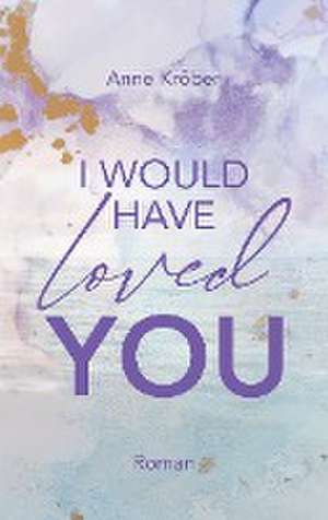 I would have loved you de Anne Kröber