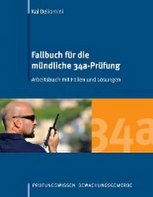 Fallbuch für die mündliche 34a-Prüfung de Kai Deliomini