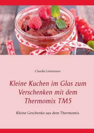 Kleine Kuchen im Glas zum Verschenken mit dem Thermomix® TM5 de Claudia Leistmann