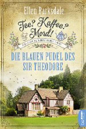 Tee? Kaffee? Mord! - Die blauen Pudel des Sir Theodore de Ellen Barksdale