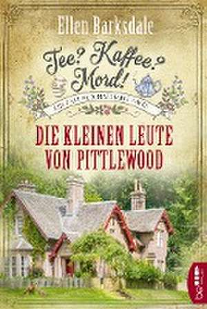 Tee? Kaffee? Mord! Die kleinen Leute von Pittlewood de Ellen Barksdale