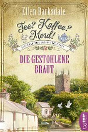 Tee? Kaffee? Mord! Die gestohlene Braut de Ellen Barksdale