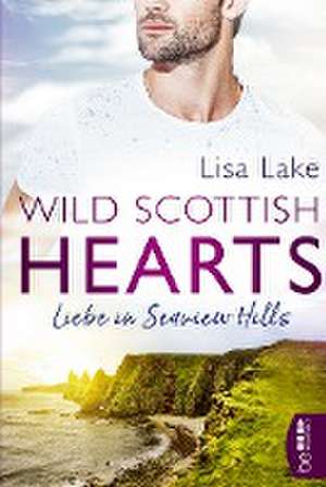 Wild Scottish Hearts ¿ Liebe in Seaview Hills de Lisa Lake