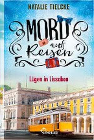 Mord auf Reisen - Lügen in Lissabon de Natalie Tielcke