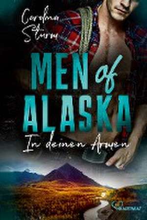 Men of Alaska - In deinen Armen de Carolina Sturm