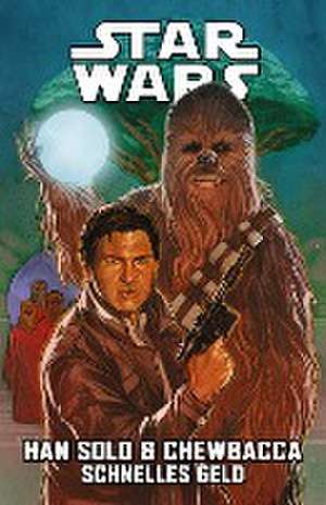 Star Wars Comics: Han Solo & Chewbacca - Schnelles Geld de Marc Guggenheim