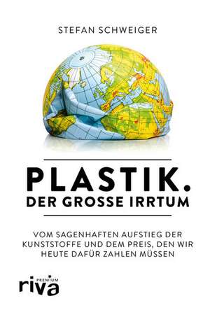 Plastik. Der große Irrtum de Stefan Schweiger