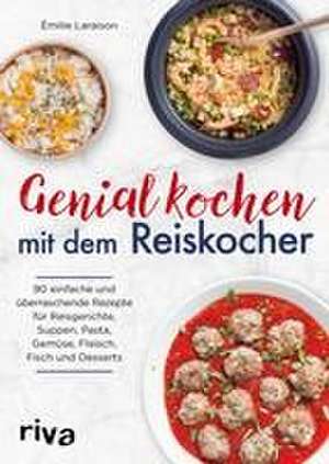 Genial kochen mit dem Reiskocher de Émilie Laraison