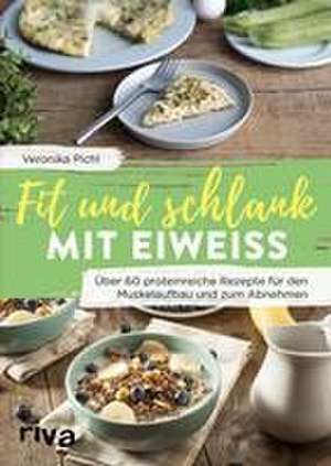 Fit und schlank mit Eiweiß de Veronika Pichl