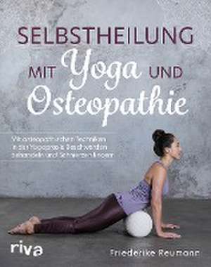 Selbstheilung mit Yoga und Osteopathie de Friederike Reumann