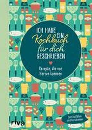 Ich habe ein Kochbuch für dich geschrieben de Riva Verlag