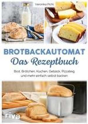 Brotbackautomat - Das Rezeptbuch de Veronika Pichl