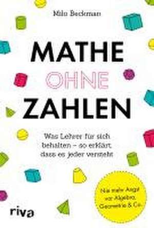 Mathe ohne Zahlen de Milo Beckman