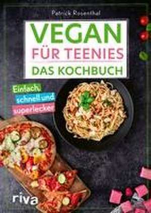 Vegan für Teenies: Das Kochbuch de Patrick Rosenthal