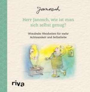 Herr Janosch, wie ist man sich selbst genug? de Janosch