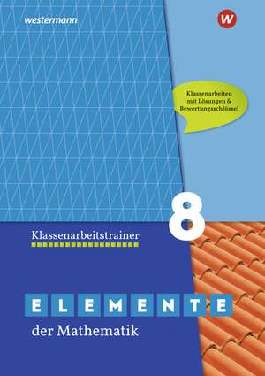 Elemente der Mathematik Klassenarbeitstrainer 8. Ausgabe für das G9 in Nordrhein-Westfalen