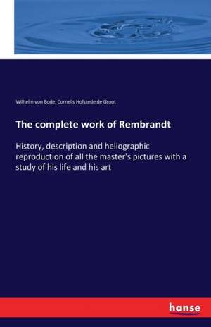 The complete work of Rembrandt de Wilhelm Von Bode