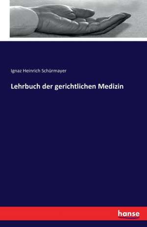 Lehrbuch der gerichtlichen Medizin de Ignaz Heinrich Schürmayer