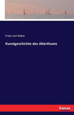 Kunstgeschichte des Alterthums de Franz Von Reber