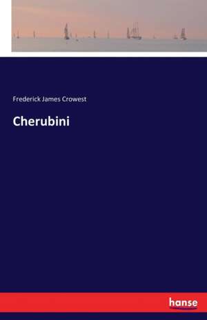 Cherubini de Frederick James Crowest